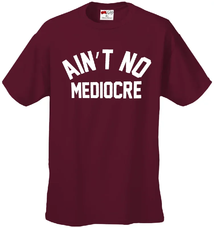 aint-no-mediocre-mens-t-shirt