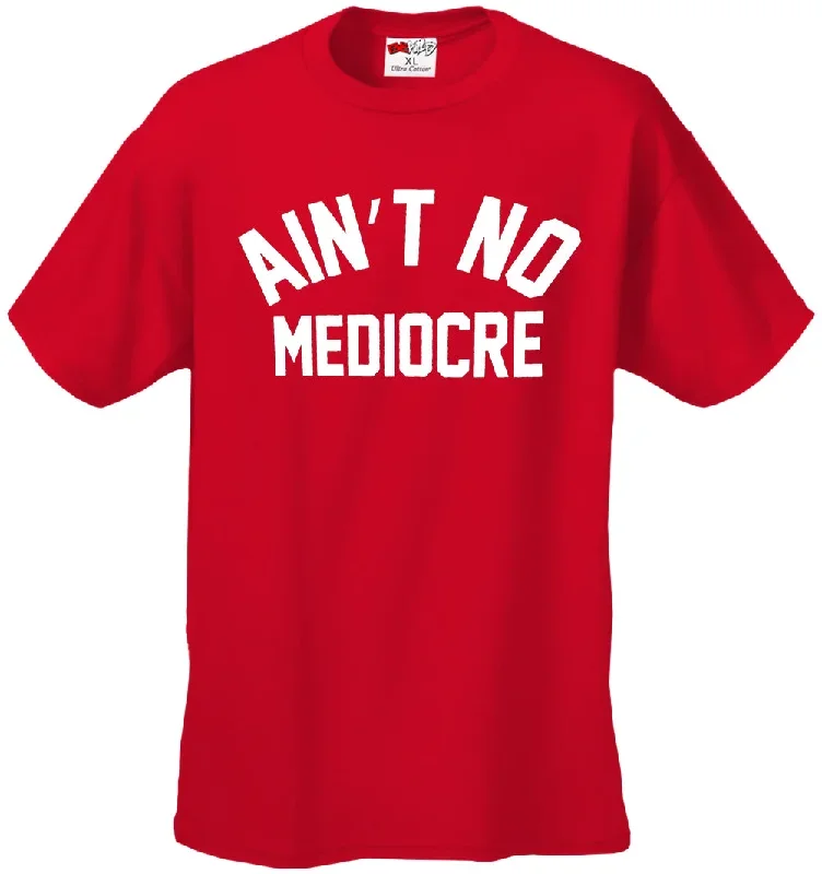 aint-no-mediocre-mens-t-shirt