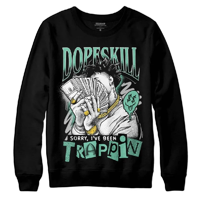 Green Glow 3s DopeSkill Sweatshirt Sorry I've Been Trappin Graphic