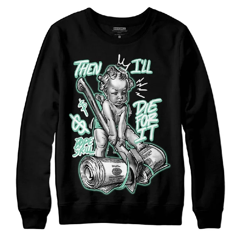 Green Glow 3s DopeSkill Sweatshirt Then I'll Die For It Graphic