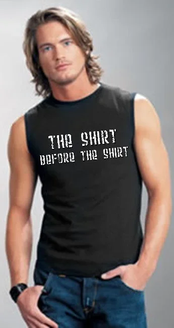 - The Shirt Before The Shirt Sleeveless T-Shirt